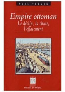 L Empire ottoman, le déclin, la chute, l effacement