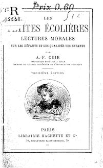 Les petites écolières : lectures morales sur les défauts et les qualités des enfants (3e édition) / par A.-F. Cuir,...