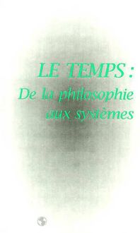 LE TEMPS : DE LA PHILOSOPHIE AUX SYSTEMES