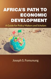 AFRICA’S PATH TO ECONOMIC DEVELOPMENT - A Guide For Policy Makers and Scholars