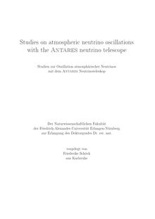 Studies on atmospheric neutrino oscillations with the ANTARES neutrino telescope [Elektronische Ressource] = Studien zur Oszillation atmosphärischer Neutrinos mit dem ANTARES-Neutrinoteleskop / vorgelegt von Friederike Schöck