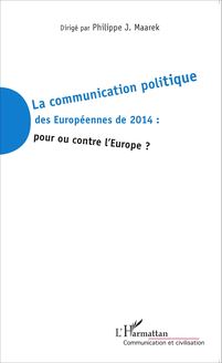 La communication politique des Européennes de 2014 : pour ou contre l Europe ?