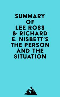 Summary of Lee Ross & Richard E. Nisbett s The Person and the Situation