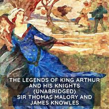 The Legends of King Arthur and His Knights ( Unabridged )