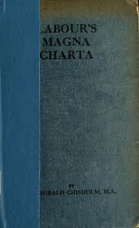 Labour s Magna charta; a critical study of the labour clauses of the Peace treaty and of the draft conventions and recommendations of the Washington International Labour Conference