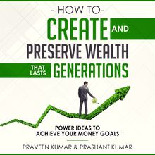 How to Create and Preserve Wealth that Lasts Generations