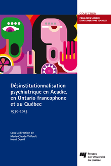 Désinstitutionnalisation psychiatrique en Acadie, en Ontario francophone et au Québec, 1930-2013