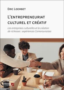 L entrepreneuriat culturel et créatif : Les entreprises culturelles et la création de richesses : expériences Camerounaises