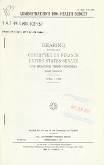Administration s 1994 health budget : hearing before the Committee on Finance, United States Senate, One Hundred Third Congress, first session, April 1, 1993