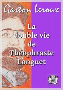 La double vie de Théophraste Longuet
