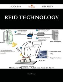 RFID Technology 67 Success Secrets - 67 Most Asked Questions On RFID Technology - What You Need To Know