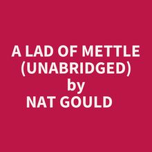 A Lad Of Mettle (Unabridged)