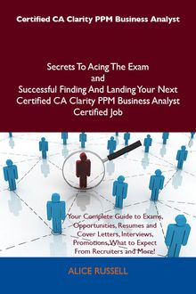 Certified CA Clarity PPM Business Analyst Secrets To Acing The Exam and Successful Finding And Landing Your Next Certified CA Clarity PPM Business Analyst Certified Job