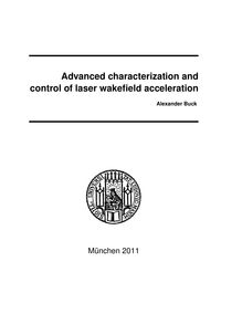 Advanced characterization and control of laser wakeﬁeld acceleration [Elektronische Ressource] / Alexander Buck. Betreuer: Ferenc Krausz