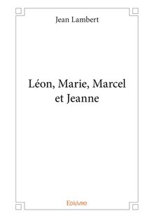 Léon, Marie, Marcel et Jeanne