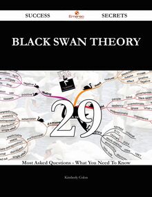 Black Swan Theory 29 Success Secrets - 29 Most Asked Questions On Black Swan Theory - What You Need To Know
