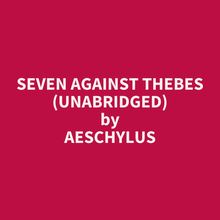 Seven Against Thebes (Unabridged)