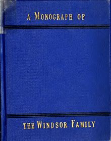 A monograph of the Windsor family, with a full account of the rejoicings on the coming of age of Robert George Windsor-Clive, Lord Windsor, 27th August, 1878