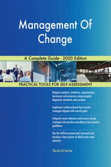 Management Of Change A Complete Guide - 2020 Edition
