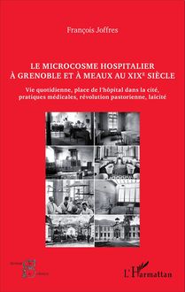 Le microcosme hospitalier à Grenoble et à Meaux au XIXe siècle