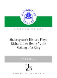 Shakespeare s History Plays: Richard II to Henry V, the Making of a King