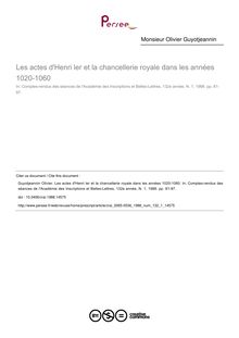 Les actes d Henri ler et la chancellerie royale dans les années 1020-1060 - article ; n°1 ; vol.132, pg 81-97