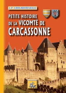 Petite Histoire de Carcassonne (Tome 2 : la Vicomté)