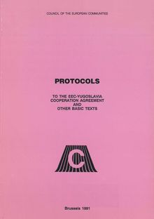 Protocols to the EEC-Yugoslavia Cooperation Agreement and other basic texts