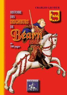 Histoire des Seigneurs de Béarn en 100 pages
