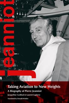Taking Aviation to New Heights : A Biography of Pierre Jeanniot