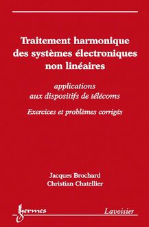 Traitement harmonique des systèmes électroniques non linéaires : applications aux dispositifs de télécoms (exercices et problèmes corrigés)