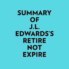 Summary of J.L. Edwards s Retire Not Expire