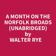 A Month On The Norfolk Broads (Unabridged)