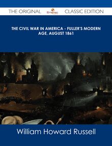The Civil War in America - Fuller s Modern Age, August 1861 - The Original Classic Edition