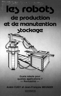 Les robots de production et de manutention stockage. Quels robots pour quelles applications ? Rentabilité