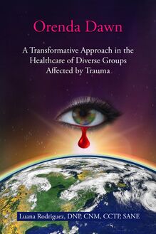 Orenda Dawn: A Transformative Approach in the Healthcare of Diverse Groups Affected by Trauma