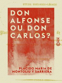 Don Alfonse ou Don Carlos ? - Étude historico-légale