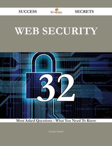 Web Security 32 Success Secrets - 32 Most Asked Questions On Web Security - What You Need To Know