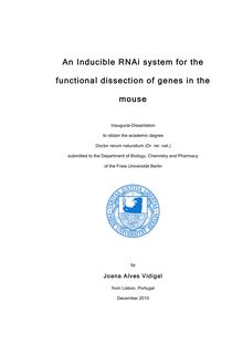 An inducible RNAi system for the functional dissection of genes in the mouse [Elektronische Ressource] / by Joana Alves Vidigal