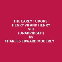 The Early Tudors: Henry Vii And Henry Viii (Unabridged)