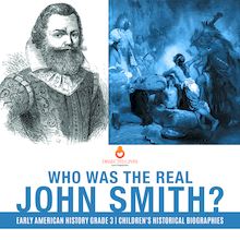 Who Was the Real John Smith? | Early American History Grade 3 | Children s Historical Biographies