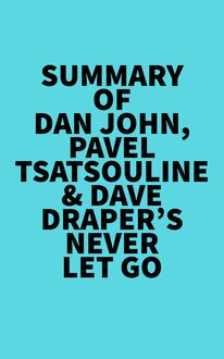 Summary of Dan John, Pavel Tsatsouline & Dave Draper s Never Let Go