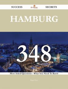 Hamburg 348 Success Secrets - 348 Most Asked Questions On Hamburg - What You Need To Know