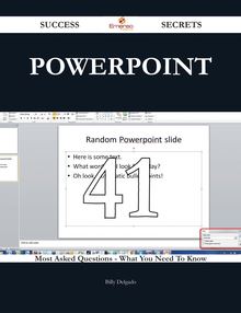 PowerPoint 41 Success Secrets - 41 Most Asked Questions On PowerPoint - What You Need To Know
