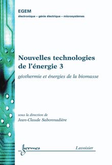 Nouvelles technologies de l énergie 3 : géothermie & énergies de la biomasse (Traité EGEM, série génie électrique)