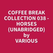 Coffee Break Collection 038 - Horses (Unabridged)