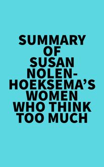 Summary of Susan Nolen-Hoeksema s Women Who Think Too Much