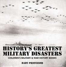 History s Greatest Military Disasters | Children s Military & War History Books