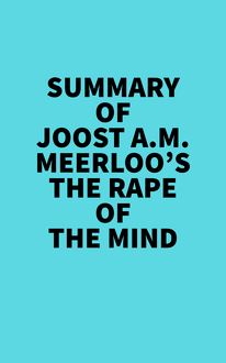 Summary of Joost A.M. Meerloo s The Rape Of The Mind