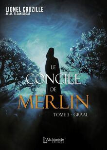 Le Concile de Merlin - Tome 3 : Graal